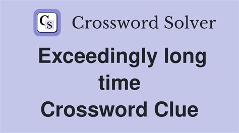 last a long time crossword clue|really long time crossword clue.